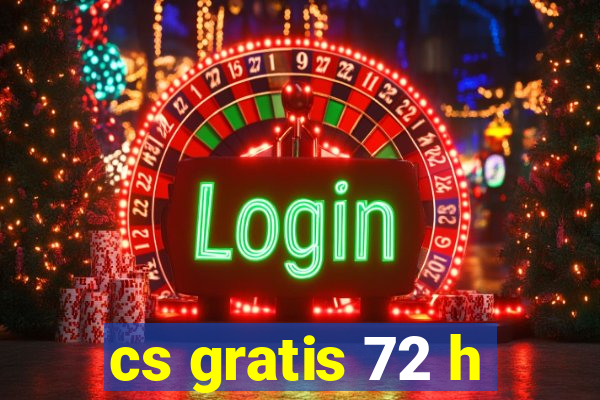 cs gratis 72 h